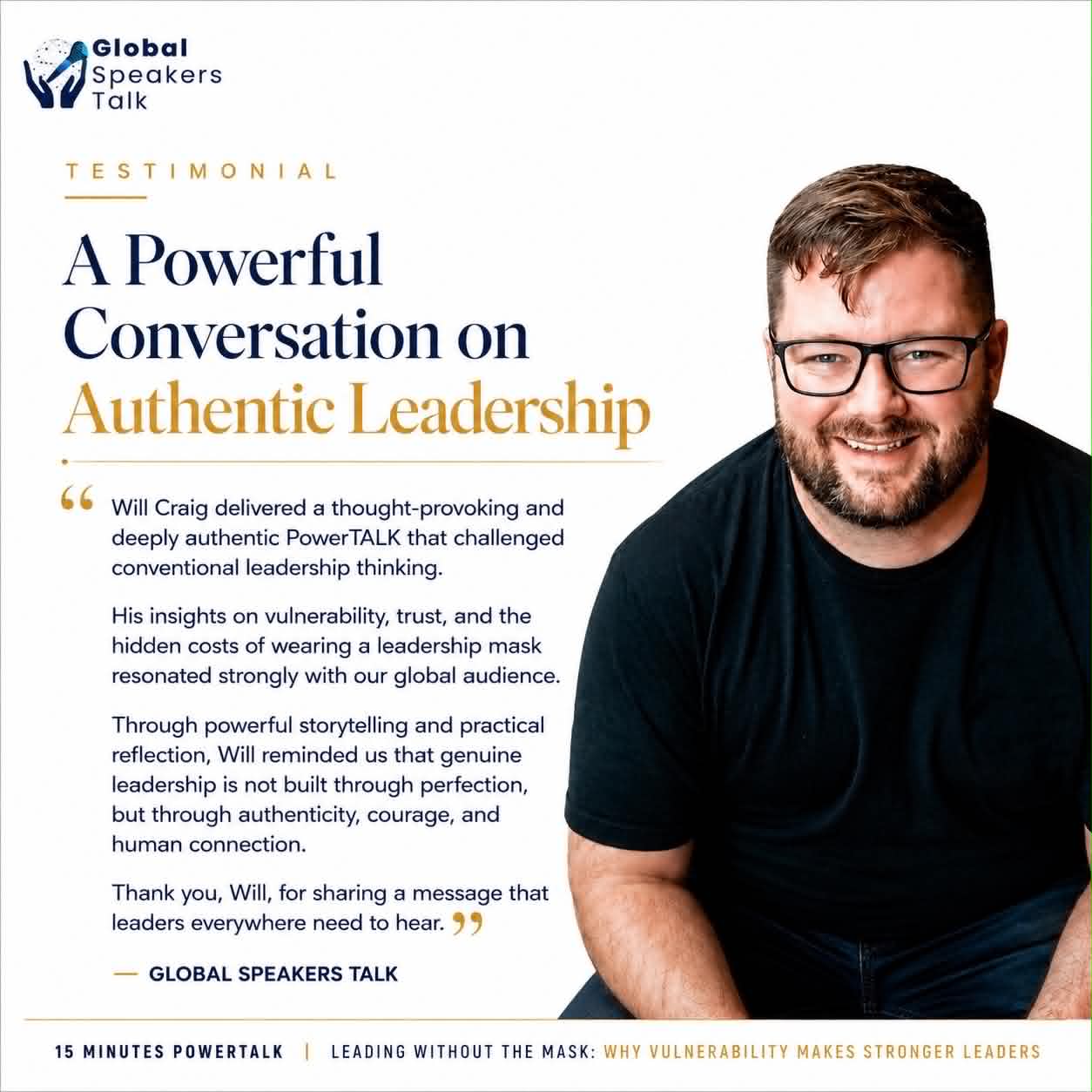 Global Speakers Talk testimonial: Will Craig delivered a thought-provoking and deeply authentic PowerTALK on authentic leadership